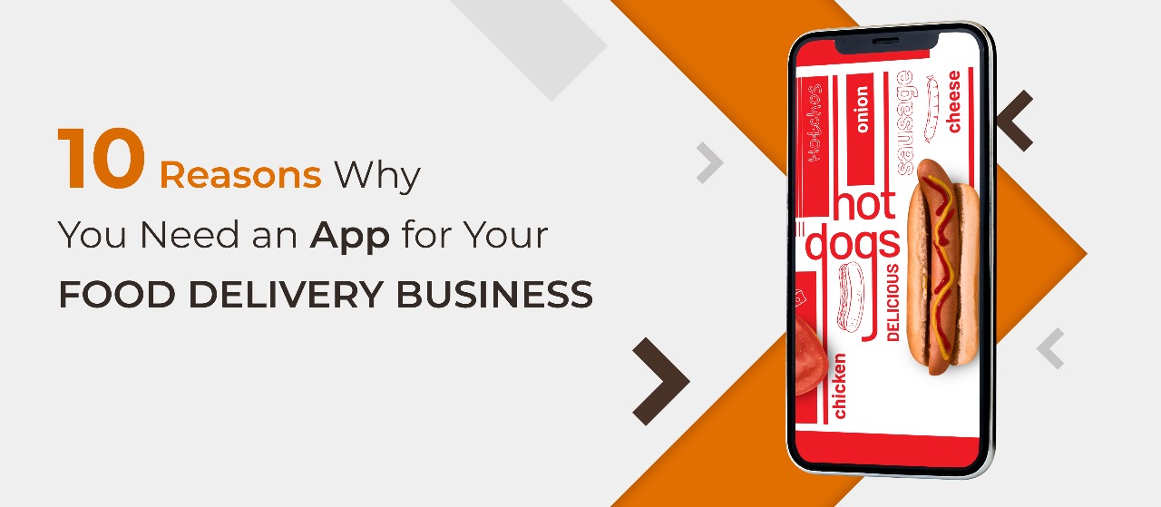 10 Reasons Why You Need an App for Your Food Delivery Business