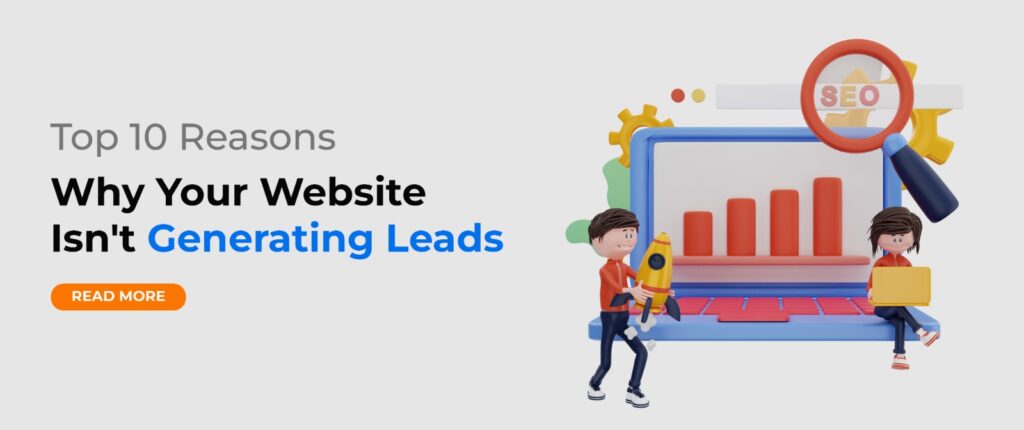 Top 10 Reasons Why Your Website Isn’t Generating Leads