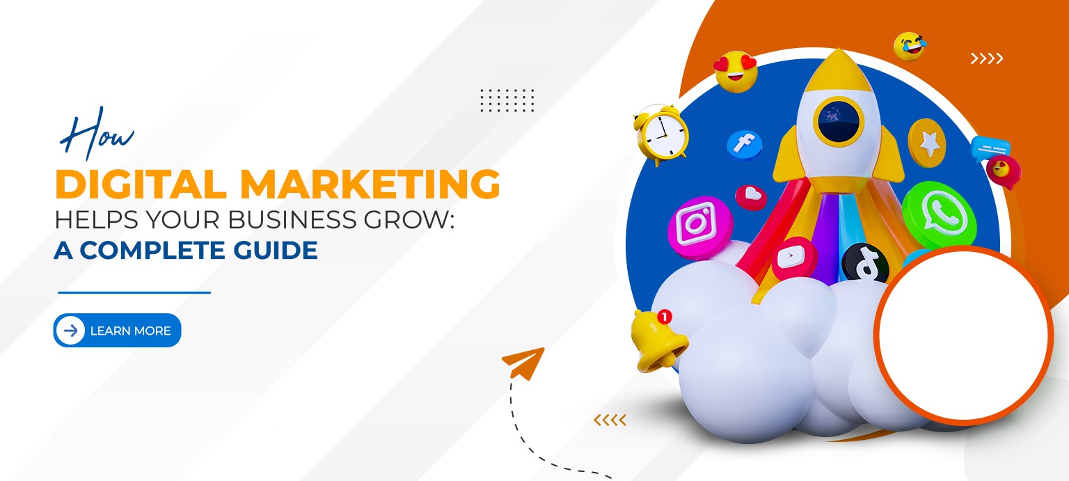 How Digital Marketing Helps Your Business Grow A Complete Guide