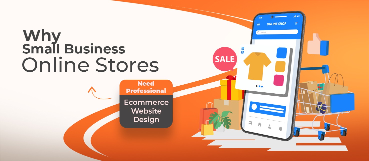 Why Small Business Online Stores Need Professional Ecommerce Website Design