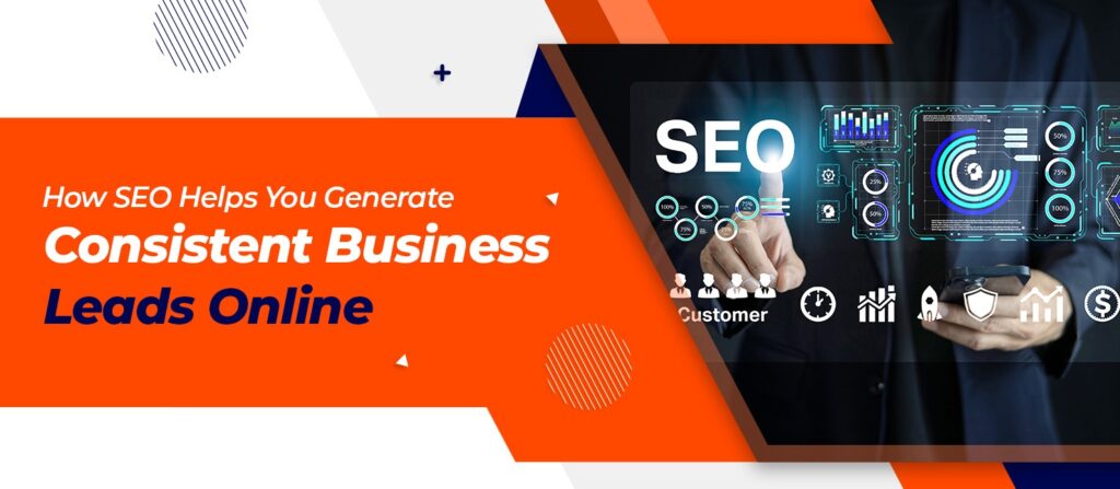 How SEO Helps You Generate Consistent Business Leads Online