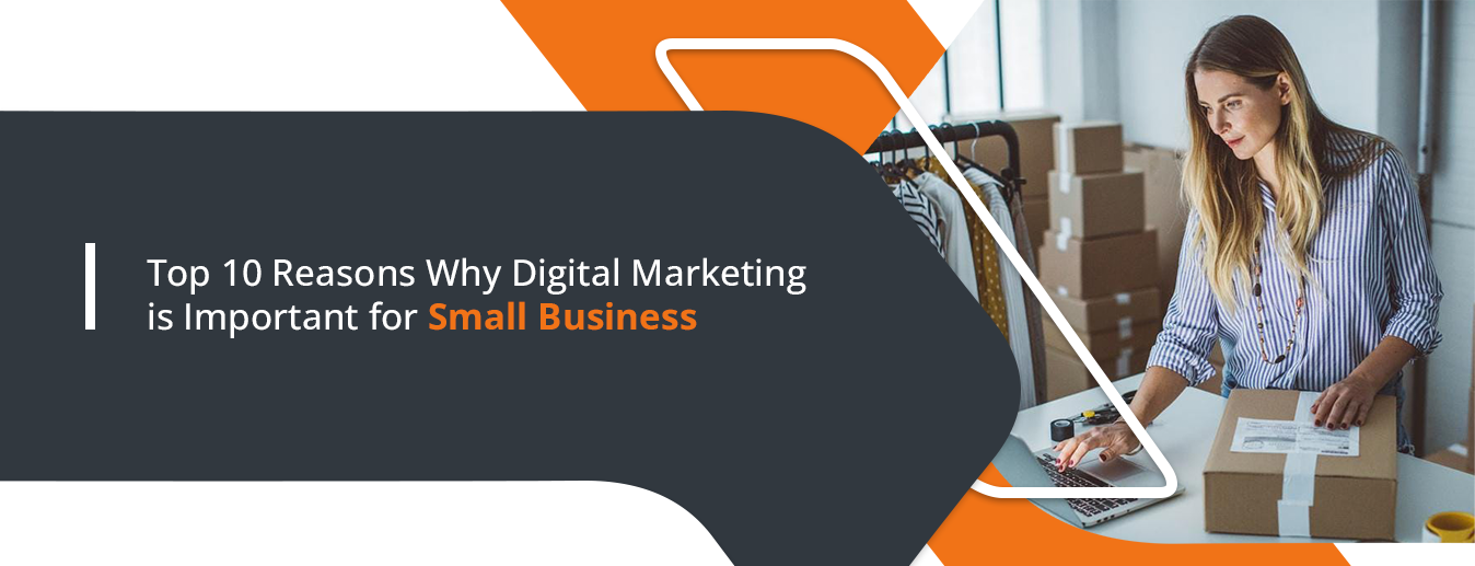 Top 10 Reasons Why Digital Marketing is Important for Small Business